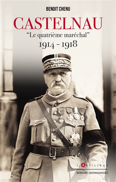 Castelnau : le quatrième maréchal : 1914-1918 - Benoît Chenu