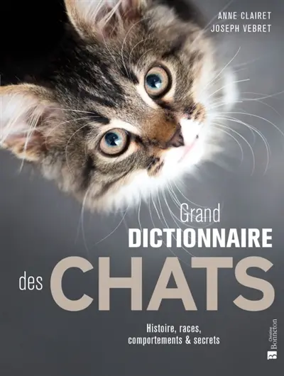 Grand dictionnaire des chats : histoire, races, comportements & secrets