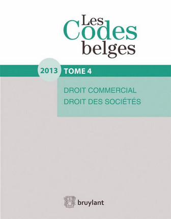 Les codes belges. Vol. 4. Droit commercial et droit des sociétés 2013