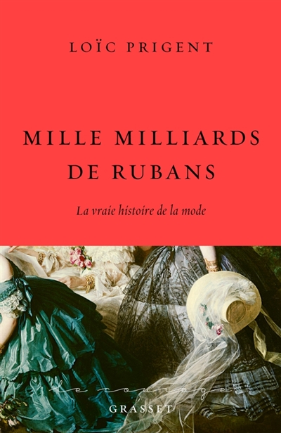 La vraie histoire de la mode. Mille milliards de rubans : 1850-1912