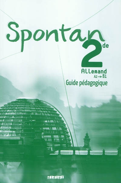 Spontan 2de, allemand, A2-B1 : guide pédagogique