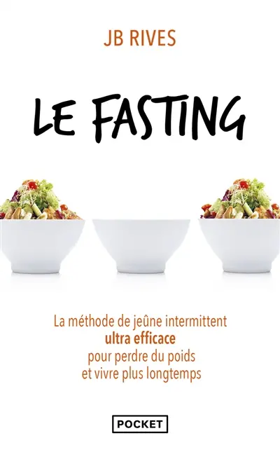 Le fasting : la méthode de jeûne intermittent ultra efficace pour perdre du poids et vivre plus longtemps