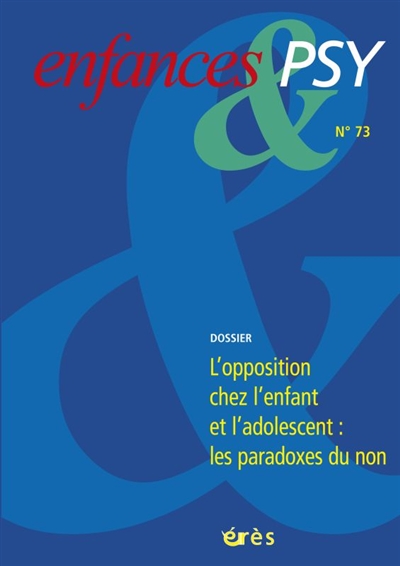 enfances et psy, n° 73. l'opposition chez l'enfant et l'adolescent : les paradoxes du non