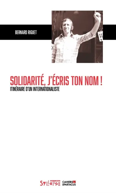 Solidarité, j'écris ton nom ! : itinéraire d'un internationaliste