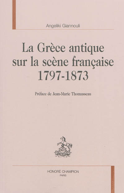 La Grèce antique sur la scène française, 1797-1873
