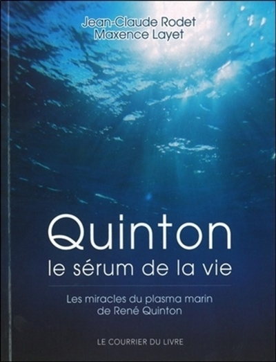 Quinton, le sérum de la vie : les miracles du plasma marin de René Quinton