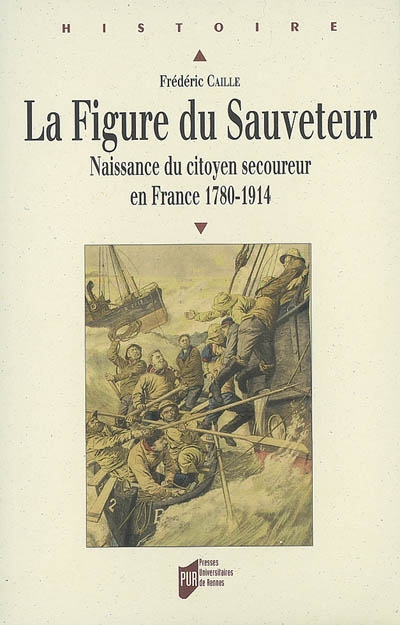 La figure du sauveteur : naissance du citoyen secoureur en France (1780-1914)
