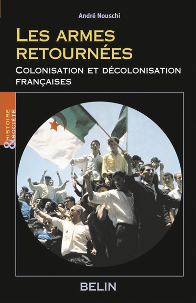 les armes retournées : colonisation et décolonisation françaises : essai