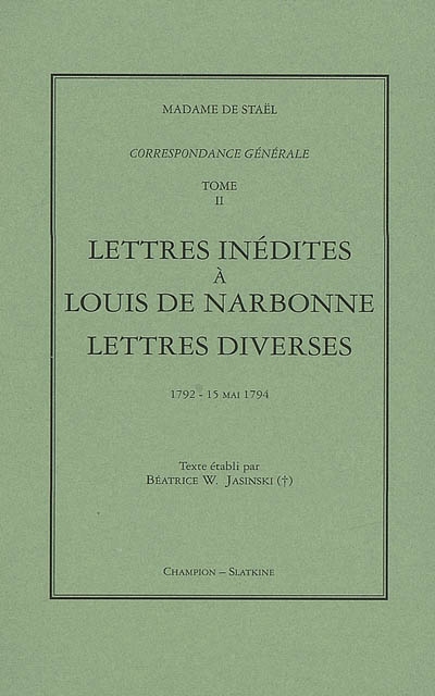 Correspondance générale. Vol. 2. Lettres inédites à Louis de Narbonne ; Lettres diverses : 1792-15 mai 1794