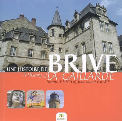 Une histoire de Brive-la-Gaillarde. A history of Brive-la-Gaillarde