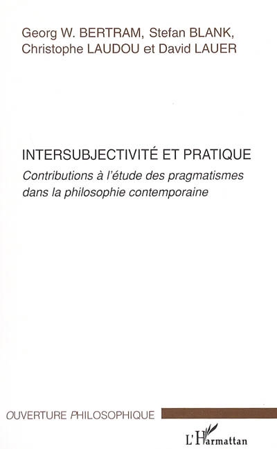 Intersubjectivité et pratique : contributions à l'étude des pragmatismes dans la philosophie contemporaine
