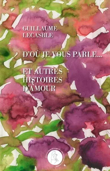 D'où je vous parle... : et autres histoires d'amour