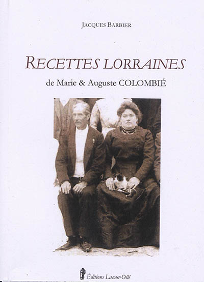 Recettes lorraines : de Marie & Auguste Colombié