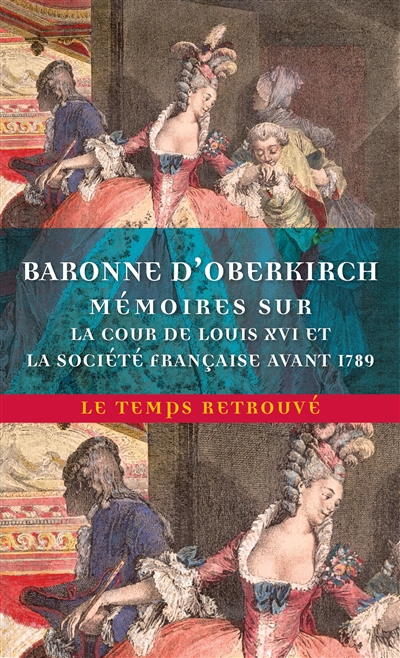 Mémoires de la baronne d'Oberkirch sur la cour de Louis XVI et la société française avant 1789
