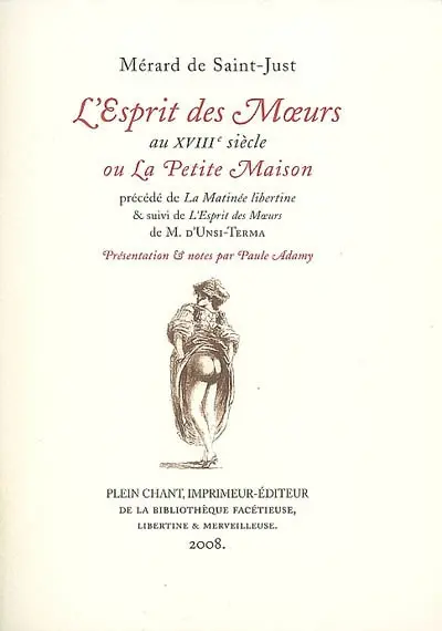 L'esprit des moeurs au XVIIIe siècle ou La petite maison. La matinée libertine ou Les momens bien employés. L'esprit des moeurs au dixhuitième siècle ou La petite maison
