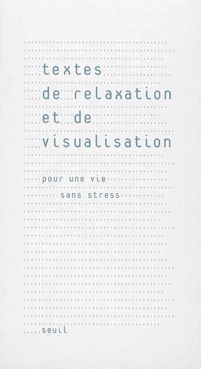 Textes de relaxation et de visualisation : pour une vie sans stress