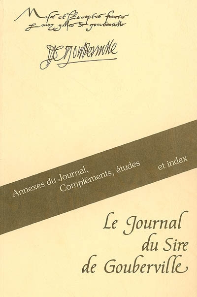 Le journal du Sire de Gouberville. Vol. 4. Annexes du journal, compléments, études et index
