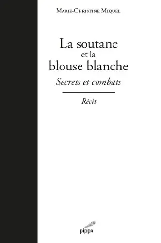 La soutane et la blouse blanche : secrets et combats : récit
