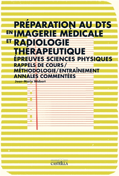 Préparation aux épreuves de sciences physiques du DTS imagerie médicale et radiologie thérapeutique : résumés de cours, méthodologie, entraînement, annales commentées