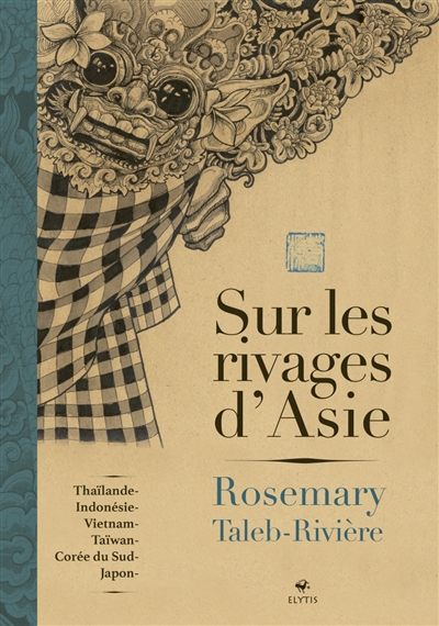 Sur les rivages d'Asie : Thaïlande, Indonésie, Taïwan, Vietnam, Corée du Sud, Japon