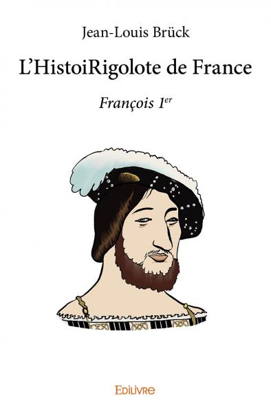 L'histoirigolote de france : françois 1er