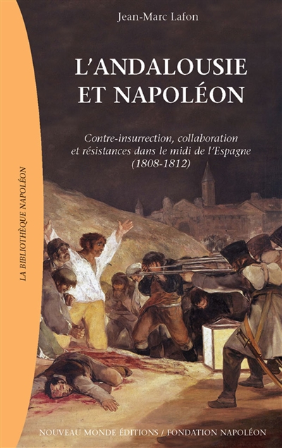 L'Andalousie et Napoléon : contre-insurrection, collaboration et résistances dans le midi de l'Espagne (1808-1812)