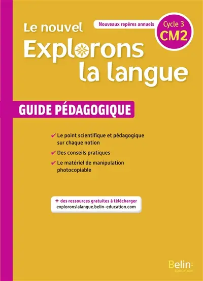 Le nouvel Explorons la langue, CM2, cycle 3 : guide pédagogique : nouveaux repères annuels