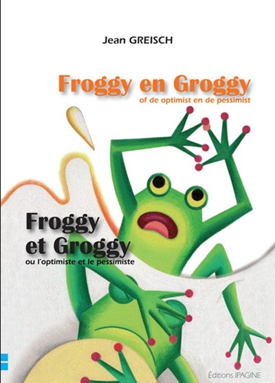 Froggy en Groggy of De optimist en de pessimist. Froggy et Groggy ou L'optimiste et le pessimiste