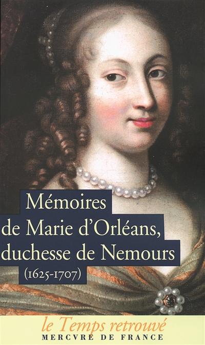 Mémoires de Marie d'Orléans, duchesse de Nemours (1625-1707). Lettres inédites de Marguerite de Lorraine, duchesse d'Orléans