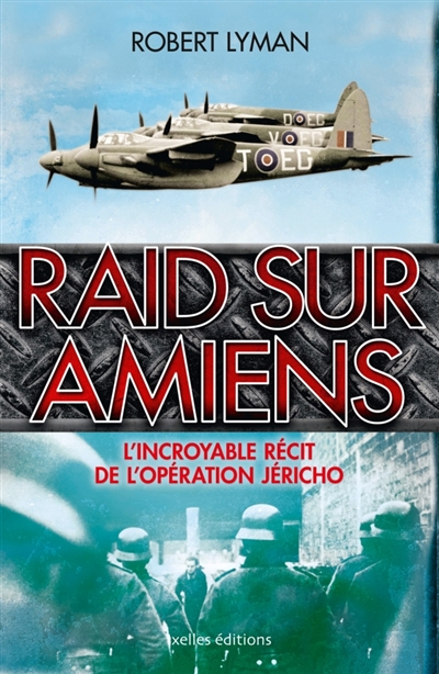 Raid sur Amiens : l'incroyable récit de l'opération Jéricho
