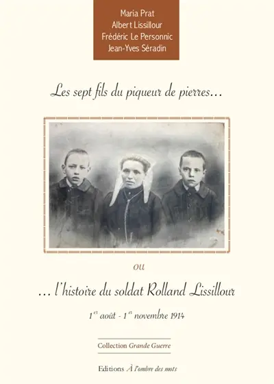 Les sept fils du piqueur de pierres ou L'histoire du soldat Rolland Lissillour : 1er août-1er novembre 1914