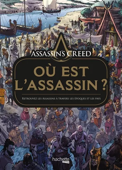 Assassin's creed : où est l'assassin ? : retrouvez les assassins à travers les époques et les pays