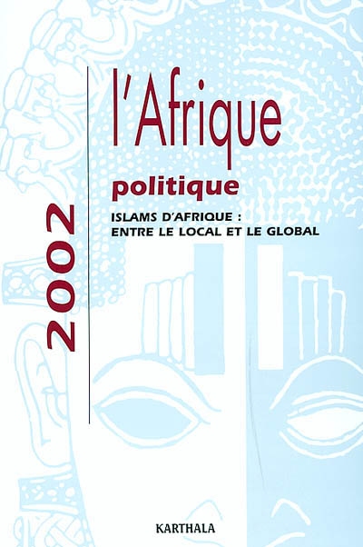 L'Afrique politique 2002 : islams d'Afrique, entre le local et le global