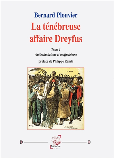 La ténébreuse affaire Dreyfus (Tome 1) : Anticatholicisme et antijudaïsme