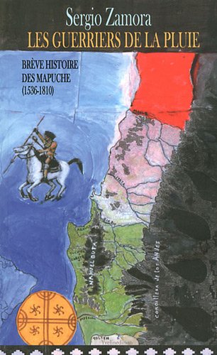 Brève histoire des Mapuches : première partie, 1536-1810. Les guerriers de la pluie
