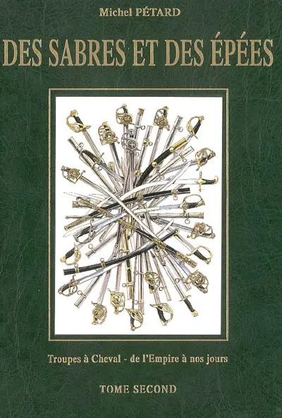 Des sabres et des épées. Vol. 2. Troupes à cheval : de l'Empire à nos jours