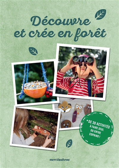 Découvre et crée en forêt : + de 30 activités à faire seul ou entre copains !