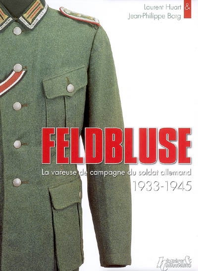 Feldbluse : la vareuse de campagne du soldat allemand, 1933-1945