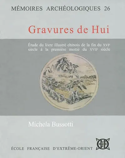 Gravures de Hui : étude du livre illustré chinois, fin du XVIe siècle-première moitié du XVIIe siècle