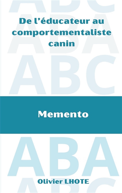 De l'éducateur au comportementaliste canin : Mémento