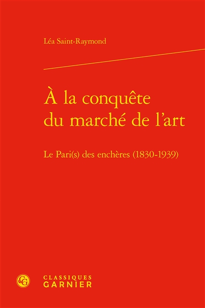 A la conquête du marché de l'art : le Pari(s) des enchères (1830-1939)