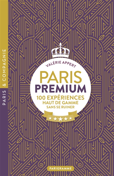 Paris premium : 100 expériences haut de gamme sans se ruiner