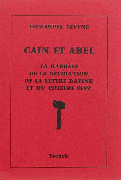 Cain et Abel : La Kabbale de la Révolution de la lettre Zayine et du chiffre sept
