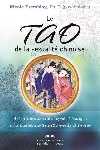 Le tao de la sexualité chinoise : art millénaire développé et intégré à la médecine traditionnelle chinoise