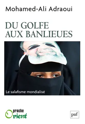 Du Golfe aux banlieues : le salafisme mondialisé