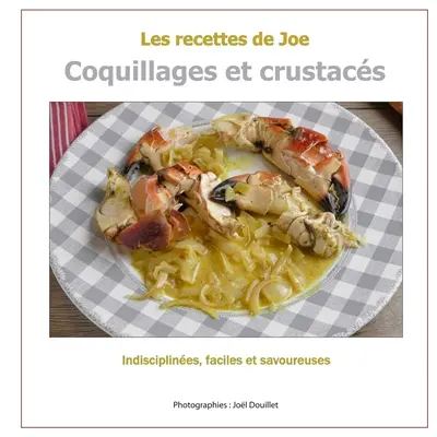 Les recettes de Joe : Coquillages et crustacés