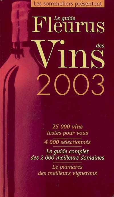 Le guide Fleurus des vins 2003 : 30.000 vins testés pour vous, 5.000 sélectionnés, le guide complet des 2.000 meilleurs domaines