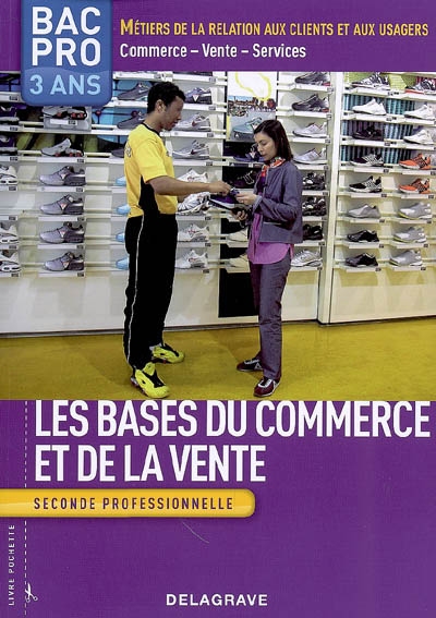 Les bases du commerce et de la vente : seconde professionnelle bac pro 3 ans, métiers de la relation aux clients et aux usagers, commerce-vente-services : livre de l'élève