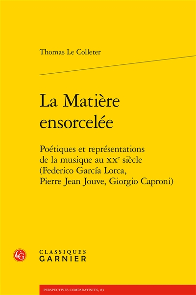 La matière ensorcelée : poétiques et représentations de la musique au XXe siècle (Federico Garcia Lorca, Pierre Jean Jouve, Giorgio Caproni)