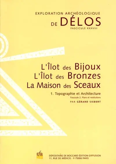 L'îlot des bijoux, l'îlot des bronzes, la maison des sceaux : topographie et architecture